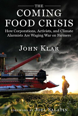 The Coming Food Crisis: How Corporations, Activists, and Climate Alarmists Are Waging War on Farmers COMING FOOD CRISIS 