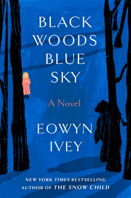 Black Woods, Blue Sky BLACK WOODS BLUE SKY [ Eowyn Ivey ]