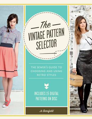 The Vintage Pattern Selector: The Sewer's Guide to Choosing and Using Retro Styles [With CDROM] VINTAGE PATTERN SELECTOR [ Jo Barnfield ]