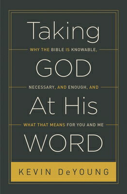 ŷ֥å㤨Taking God at His Word: Why the Bible Is Knowable, Necessary, and Enough, and What That Means for Yo TAKING GOD AT HIS WORD [ Kevin DeYoung ]פβǤʤ2,692ߤˤʤޤ