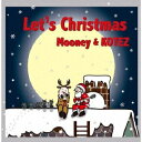 Let's Christmas [ Mooney & KOTEZ ]