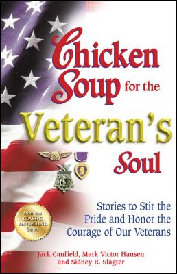 Chicken Soup for the Veteran's Soul: Stories to Stir the Pride and Honor the Courage of Our Veterans CSF THE VETERANS SOUL （Chicken Soup for the Soul） [ Jack Canfield ]