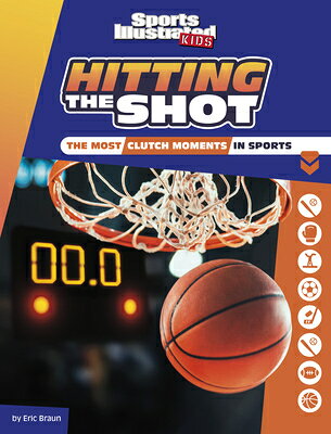 Hitting the Shot: The Most Clutch Moments in Sports HITTING THE SHOT （Sports Illustrated Kids Heroes and Heartbreakers） [ Eric Braun ]