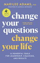 Change Your Questions, Change Your Life, 4th Edition: 12 Powerful Tools for Leadership, Coaching, an CHANGE YOUR QUES CHANGE YOUR L Marilee Adams