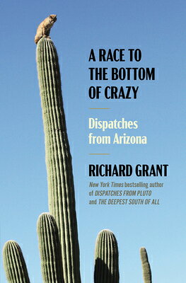 A Race to the Bottom of Crazy: Dispatches from Arizona RACE TO THE BOTTOM OF CRAZY 