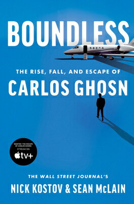 Boundless: The Rise, Fall, and Escape of Carlos Ghosn BOUNDLESS Nick Kostov