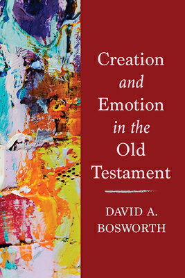 Creation and Emotion in the Old Testament CREATION & EMOTION IN THE OT [ David a. Bosworth ]