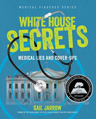 White House Secrets: Medical Lies and Cover-Ups WHITE HOUSE SECRETS （Medical Fiascoes） [ Gail Jarrow ]