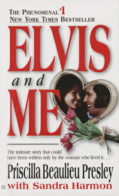 Elvis and Me: The True Story of the Love Between Priscilla Presley and the King of Rock N 039 Roll ELVIS ME Priscilla Presley