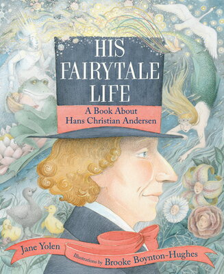 His Fairytale Life: A Book about Hans Christian Andersen HIS FAIRYTALE LIFE [ Jane Yolen ]