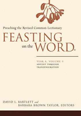 Feasting on the Word: Year A, Volume 1: Preaching the Revised Common Lectionary FOTW YEAR A V01 （Feasting on the Word） 