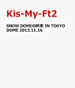 SNOW DOMEの約束 IN TOKYO DOME 2013.11.16 [ Kis-My-Ft2 ]