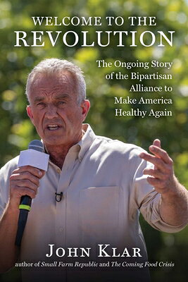 Welcome to the Revolution: The Ongoing Story of the Bipartisan Alliance to Make America Healthy Agai WELCOME TO THE REVOLUTION 