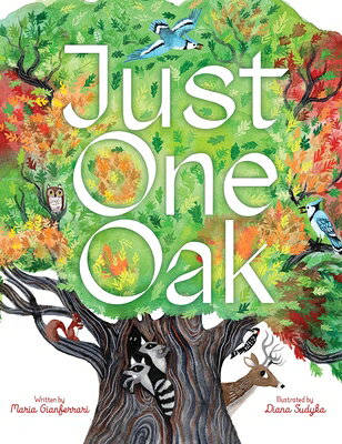 Just One Oak: What a Single Tree Can Be JUST 1 OAK 