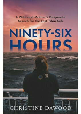 Ninety-Six Hours: A Wife and Mother's Desperate Search for the Lost Titan Sub 96 HOURS [ Christine Dawood ]