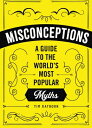 Misconceptions: A Guide to the World's Most Popular Myths MISCONCEPTIONS [ Tim R...