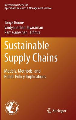 Sustainable Supply Chains: Models, Methods, and Public Policy Implications SUSTAINABLE SUPPLY CHAINS 2012 （International Operations Research & Management Science） [ Tonya Boone ]