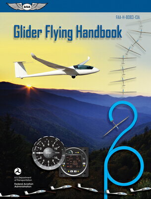 Glider Flying Handbook (2024): Faa-H-8083-13a GLIDER FLYING HANDBK (2024) 20 （Asa FAA Handbook） Federal Aviation Administration (FAA)
