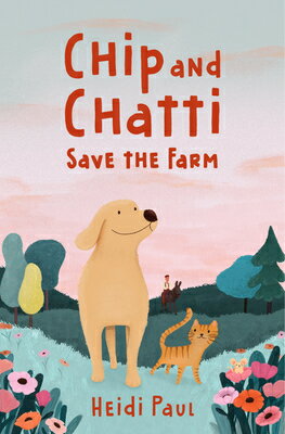 Chip and Chatti Save the Farm CHIP & CHATTI SAVE THE FARM （Chip and Chatti） [ Heidi Paul ]