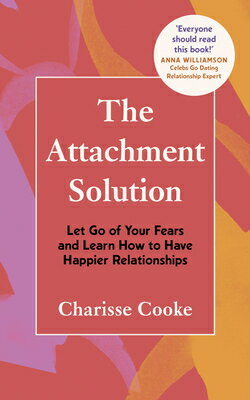 The Attachment Solution: Let Go of Your Fears and Learn How to Have Happier Relationships