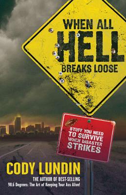 When All Hell Breaks Loose: Stuff You Need to Survive When Disaster Strikes