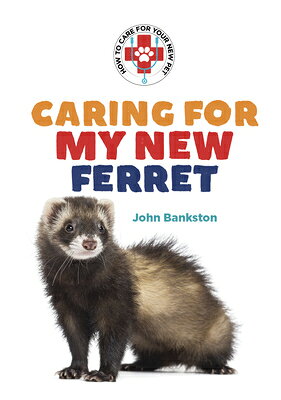 Caring for My New Ferret CARING FOR MY NEW FERRET （How to Care for Your New Pet Set 2） 