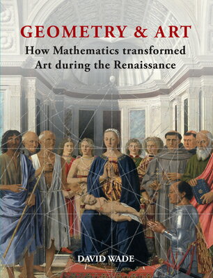 Geometry Art: How Mathematics Transformed Art During the Renaissance GEOMETRY ART David Wade