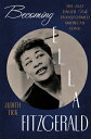 Becoming Ella Fitzgerald: The Jazz Singer Who Transformed American Song FITZGERALD [ Judith Tick ]