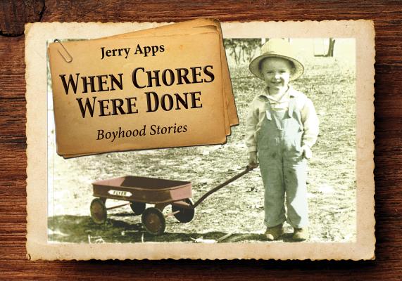 When Chores Were Done: Boyhood Stories WHEN CHORES WERE DONE THIRD ED [ Jerry Apps ]