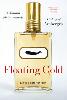 Floating Gold: A Natural (and Unnatural) History of Ambergris FLOATING GOLD 