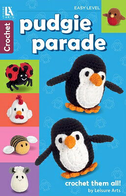 Pudgie Parade Crochet: 8 Lovable Designs, Crochet Them All PUDGIE PARADE CROCHET [ Leisure Arts ]