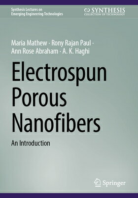 Electrospun Porous Nanofibers: An Introduction ELECTROSPUN POROUS NANOFIBERS （Synthesis Lectures on Emerging Engineering Technologies） [ Maria Mathew ]