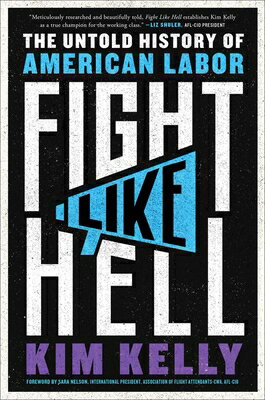 Fight Like Hell: The Untold History of American Labor FIGHT LIKE HELL [ Kim Kelly ]