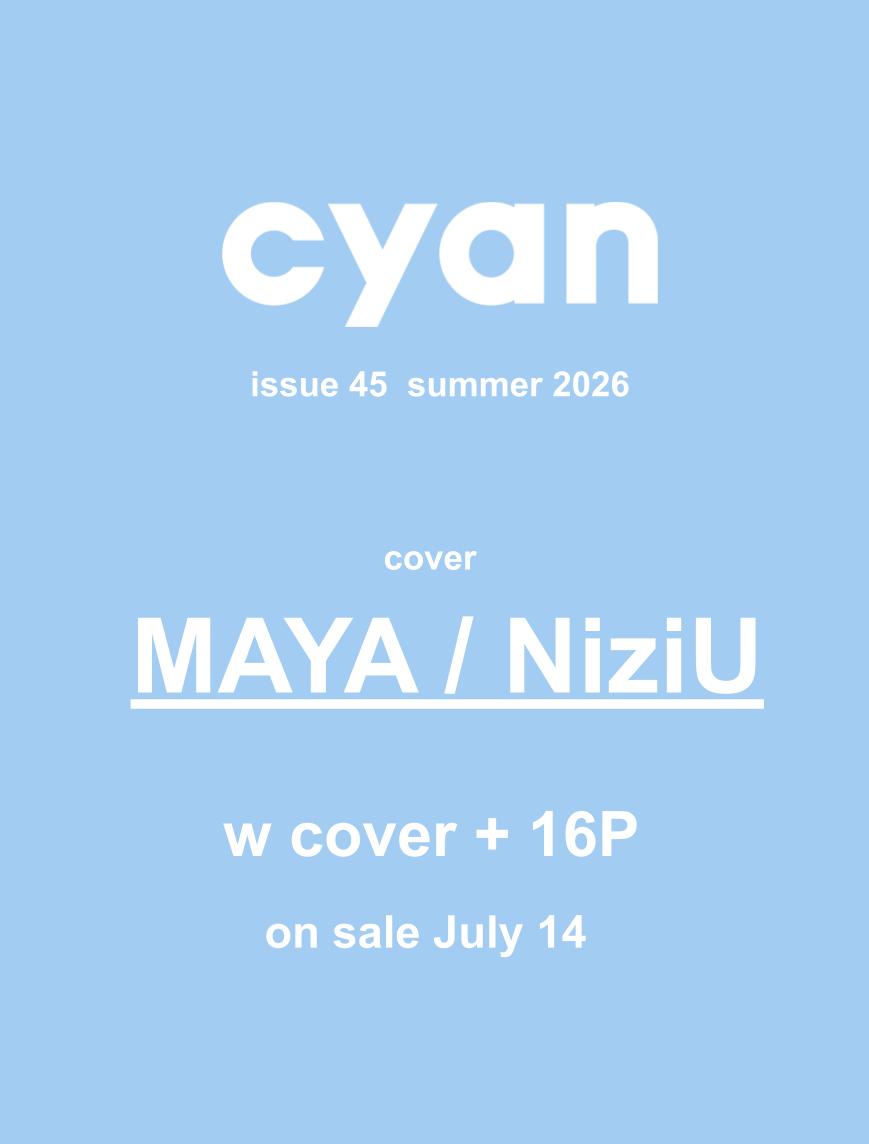 cyan issue 45 summer 2026 MAYA / NiziU