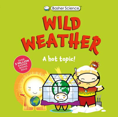 Basher Science: Wild Weather: A Hot Topic!: It's Really Wild! BASHER SCIENCE WILD WEATHER A （Basher Science） 