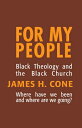 For My People: Black Theology and the Black Church FOR MY PEOPLE （Bishop Henry McNeal Turner Studies in North American Black R） James H. Cone