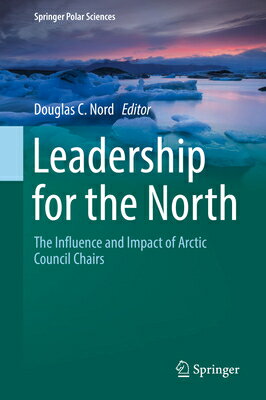 Leadership for the North: The Influence and Impact of Arctic Council Chairs LEADERSHIP FOR THE NORTH 2019/ Springer Polar Sciences [ Douglas C. Nord ]