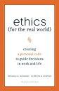 Ethics for the Real World: Creating a Personal Code to Guide Decisions in Work and Life ETHICS FOR REAL WORLD Ronald A. Howard