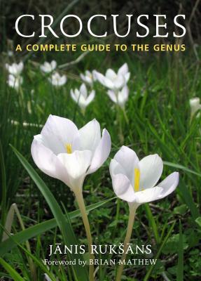 Crocuses: A Complete Guide to the Genus CROCUSES [ Janis Ruksans ]
