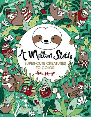 A Million Sloths: Super Cute Creatures to Color Volume 5