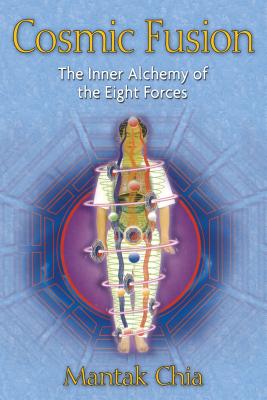 Cosmic Fusion: The Inner Alchemy of the Eight Forces COSMIC FUSION 