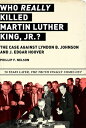 Who Really Killed Martin Luther King Jr. : The Case Against Lyndon B. Johnson and J. Edgar Hoover WHO REALLY KILLED MARTIN LUTHE Phillip F. Nelson