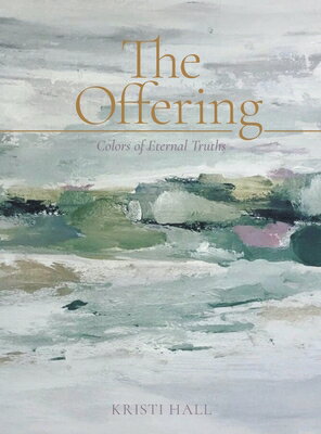 The Offering: Colors of Eternal Truths OFFERING [ Kristi Hall ]