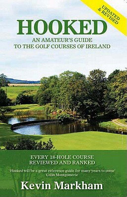 Hooked: An Amateur's Guide to the Golf Courses of Ireland HOOKED [ Kevin Markham ]