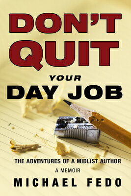 Don't Quit Your Day Job: The Adventures of a Midlist Author DONT QUIT YOUR DAY JOB [ Michael Fedo ]