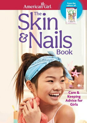 The Skin & Nails Book: Care & Keeping Advice for Girls SKIN & NAILS BK （American Girl(r Wellbeing） [ Carrie Anton ]