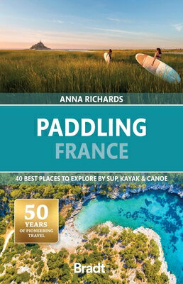 Paddling France: 40 Best Places to Explore by Sup, Kayak & Canoe