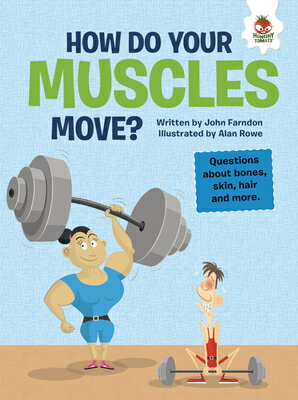 How Do Your Muscles Move?: Questions about Bones, Skin, Hair, and More HOW DO YOUR MUSCLES MOVE （The Inquisitive Kid's Guide to the Human Body） 