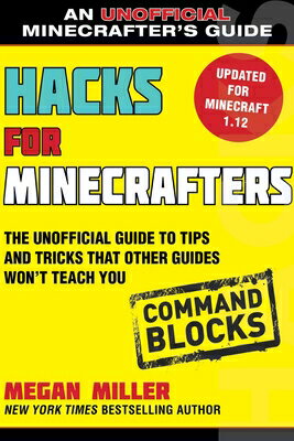 Hacks for Minecrafters: Command Blocks: The Unofficial Guide to Tips and Tricks That Other Guides Wo HACKS FOR MINECRAFTERS COMMAND 