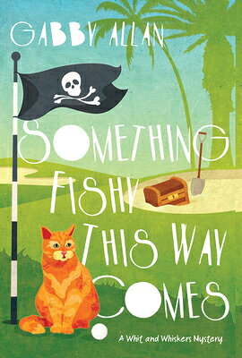 Something Fishy This Way Comes SOMETHING FISHY THIS WAY COMES （A Whit and Whiskers Mystery） [ Gabby Allan ]